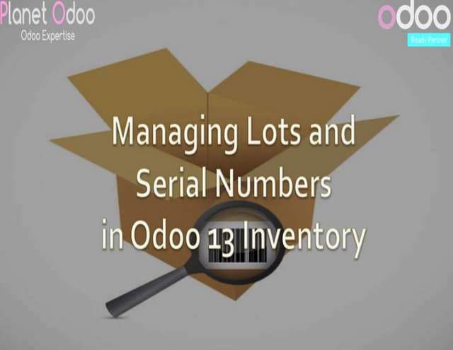 Managing lots and serial numbers in odoo 13 inventory