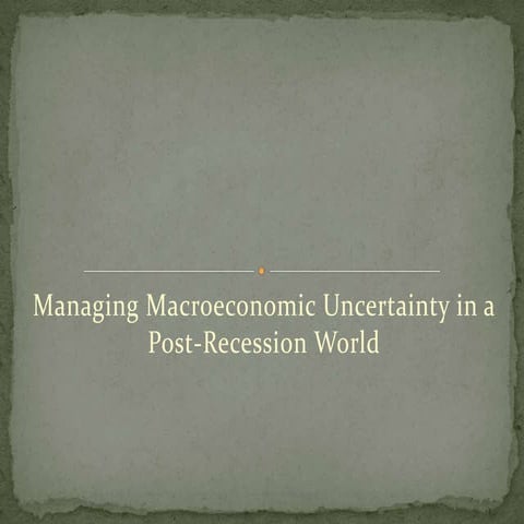 Managing macroeconomic uncertainty in a post recession world