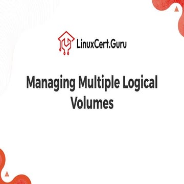 Managing Multiple Logical Volumes - RHCSA+.pdf