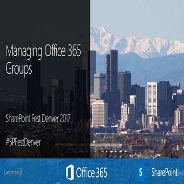 Managing Office 365 Groups - SPFest Denver