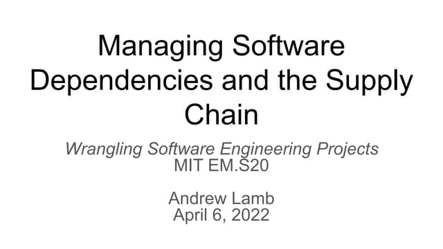 Managing Software Dependencies and the Supply Chain_ MIT EM.S20.pdf