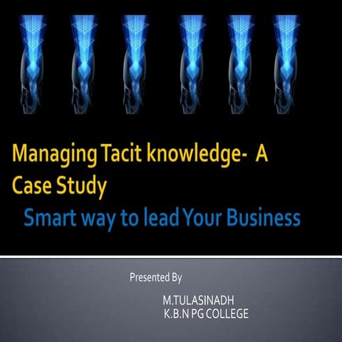 Managing tacit knowledge  case study