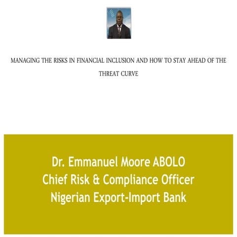 MANAGING THE RISKS IN FINANCIAL INCLUSION AND HOW TO STAY AHEAD OF THE THREAT...