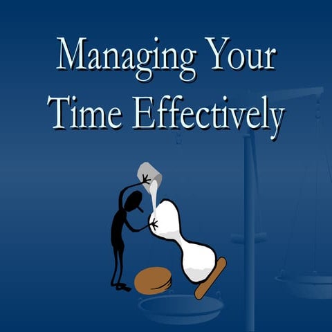 Managing your time effectively