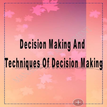 DECISION MAKING AND TECHNIQUES OF DECISION MAKING