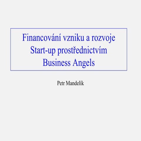 Petr Mandelík - Financování vzniku a rozvoje Startup prostřednictvím Business...