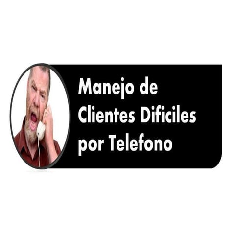 MANEJO DE CLIENTES DIFICILES POR TELEFONO