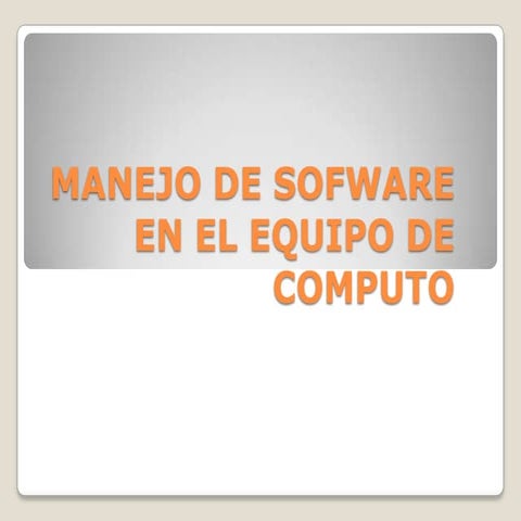 Manejodesofwareenelequipodecomputo 111124172046-phpapp01