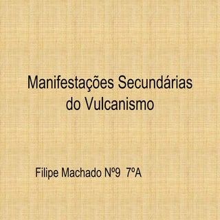 Manifestações secundárias do vulcan...