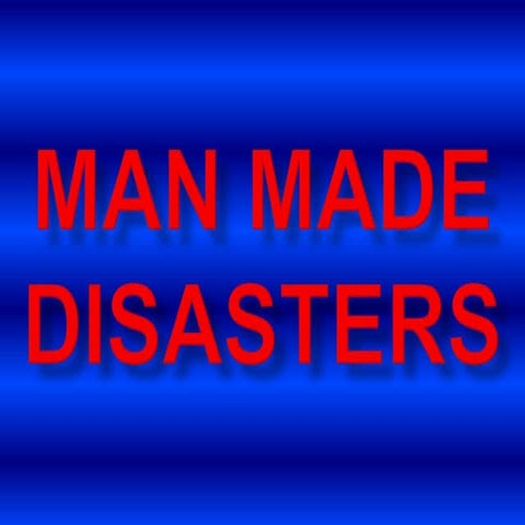 Man made disasters