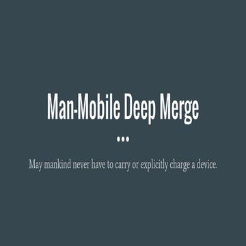 Man-Mobile Deep Merge - Vinod Desai