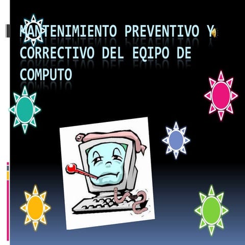 Mantenimiento preventivo y correctivo del eqipo de computo