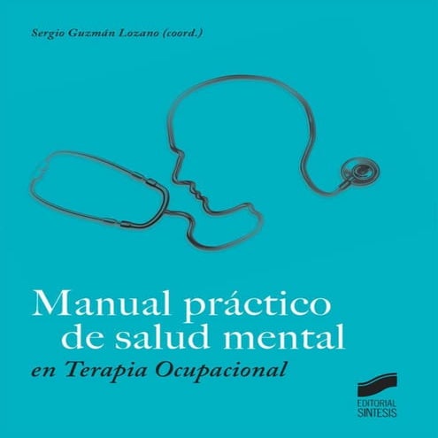 Manual práctico de salud mental en Terapia ocupacional - Sergio Guzmán Lozano...