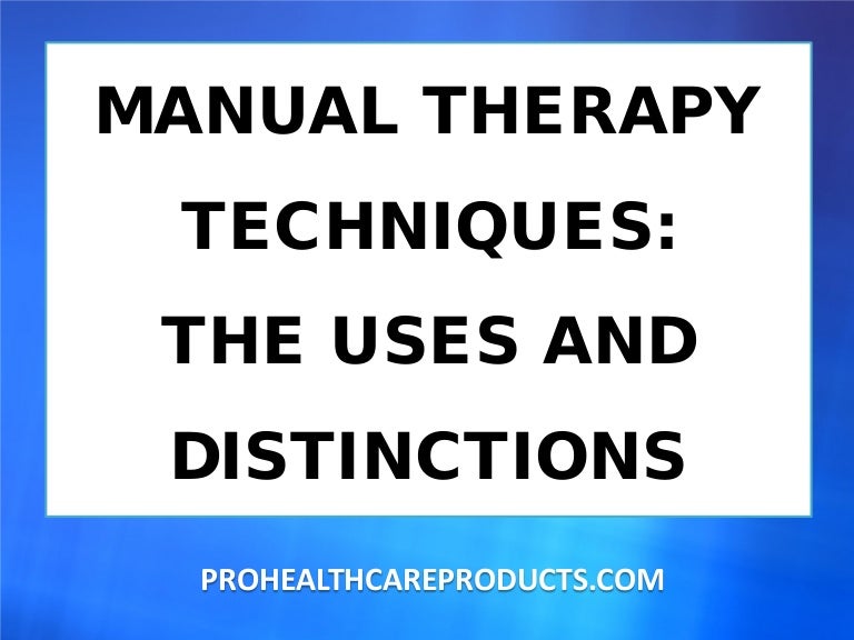 MANUAL THERAPY TECHNIQUES THE USES AND DISTINCTIONS