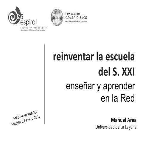 Reinventar la escuela  del S. XXI. Enseñar y aprender  en la Red 