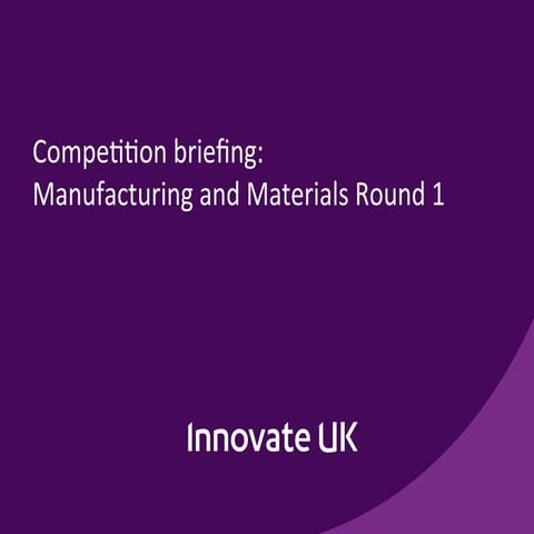 Manufacturing and Materials Seminar about £15million Innovate UK funding comp...