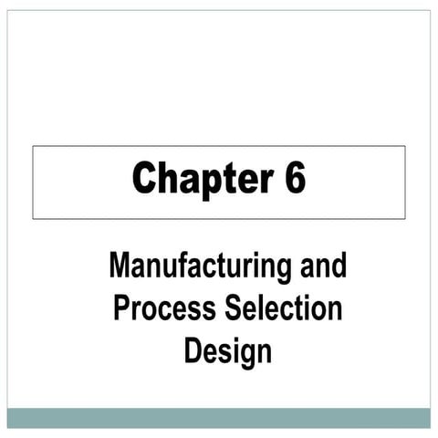 Manufacturing and process selection design