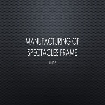 Comprehensive Guide to Manufacturing Spectacles Frames: Design to ...