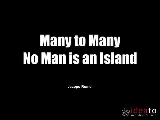 Many to many: no man is an island