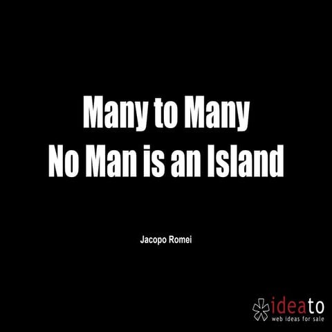 Many to many: no man is an island