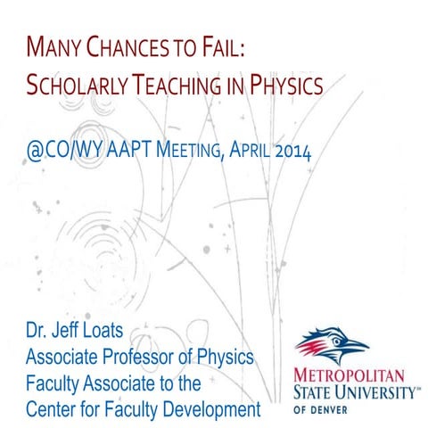 Many Chances to Fail: Scholarly Teaching in Physics - CO/WY AAPT - April 2014