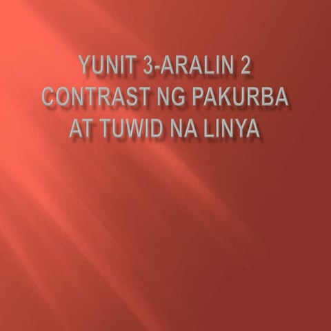 MAPEH 6 PPT Q3 - ARTS - Aralin 2 - Contrast ng Pakurba at Tuwid na Linya.pptx