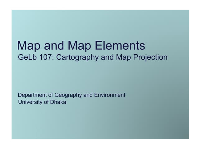 Map and Map Elements by Prof. Nazmun Nahar