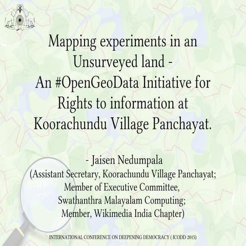 Mapping experiments in an Unsurveyed land - An #OpenGeoData Initiative for Rights to information at Koorachundu Village Panchayat.