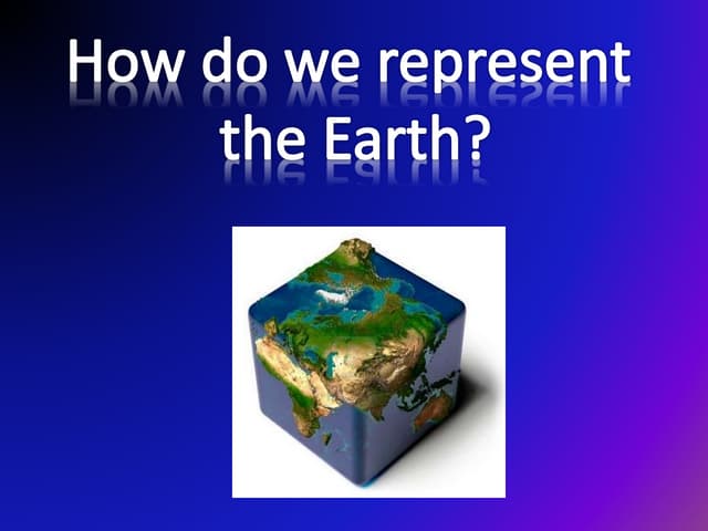 Representation of the Earth: Maps