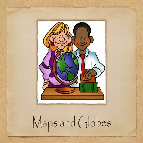 Maps and globes