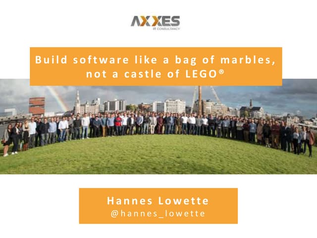 Build software like a bag of marbles, not a castle of LEGO®