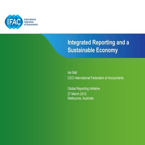 IFAC CEO Ian Ball's GRI Presentation-Integrated Reporting and a Sustainable E...