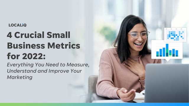 4 Crucial Small Business Marketing Metrics for 2022:  Everything You Need to Measure, Understand and Improve Your Marketing