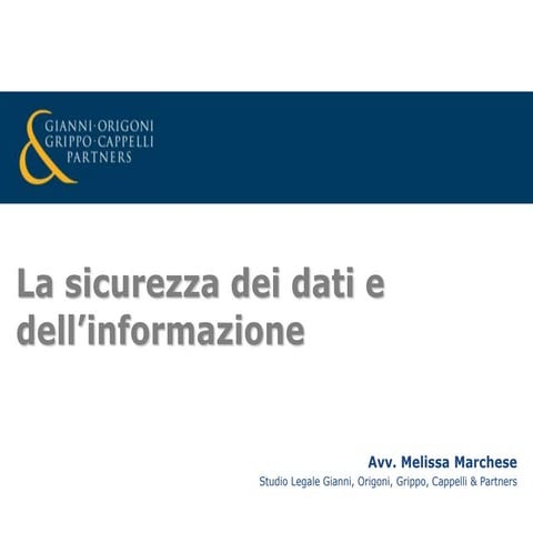 La sicurezza dei dati e dell'informazione - Melissa Marchese, Gianni Origoni ...
