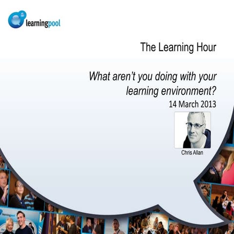 What aren't you doing with your learning environment?