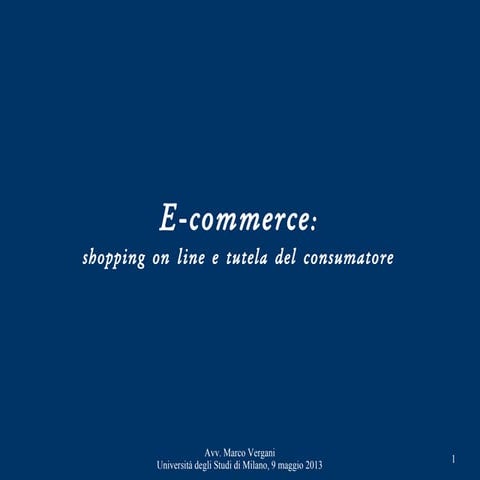  Marco Vergani, E-commerce: shopping online e tutela del consumatore 