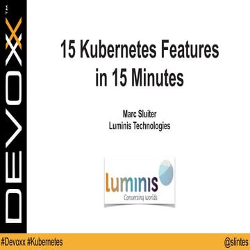 Marc Sluiter - 15 Kubernetes Features in 15 Minutes