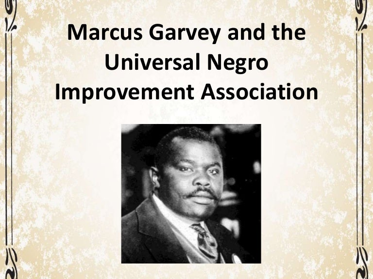 Marcus Garvey and the Universal Negro Improvement Association.