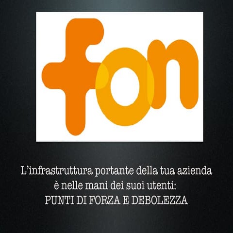 Stefano Vitta - FON: l’infrastruttura portante dell’azienda è nelle mani dei suoi utenti. Punti di forza e di debolezza.