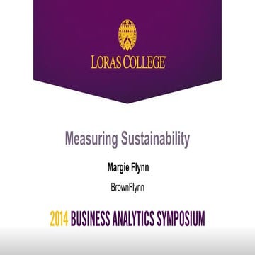 Loras College 2014 Business Analytics Symposium | Margie Flynn: Measuring Sus...