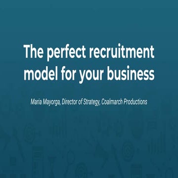 The Perfect Recruitment Model for Your Business | Maria Mayorga CO2 2017 Pres...