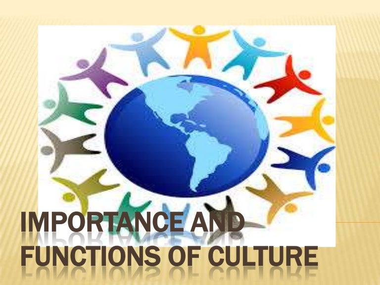 IMPORTANCE AND FUNCTION OF CULTURE