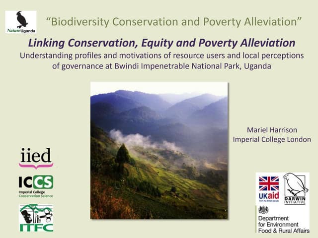 Linking Conservation, Equity and Poverty Alleviation  Understanding profiles and motivations of resource users and local perceptions of governance at Bwindi Impenetrable National Park, Uganda