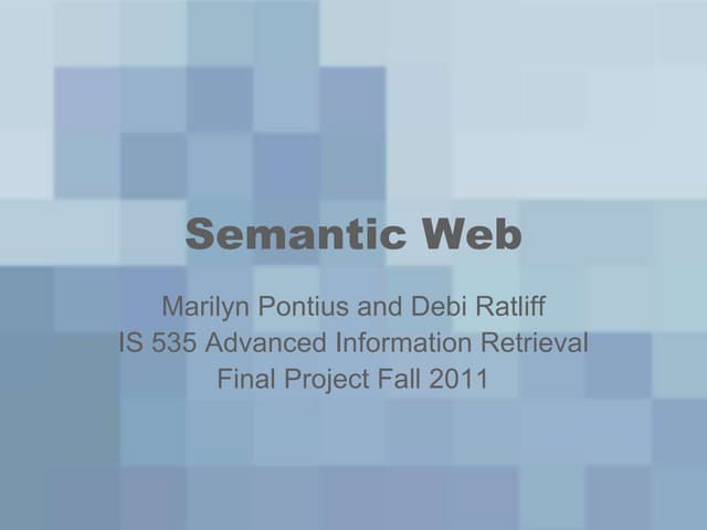 Semantic Web (IS 535 presentation) by ITRL students Deborah Ratliff and Maril...