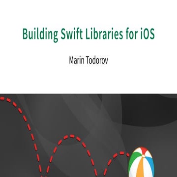 MCE^3 - Marin Todorov -  Building Swift Libraries for iOS