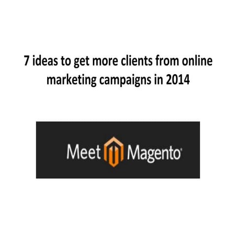 7 ideas to get more clients from online marketing campaigns in 2014 @MeetMage...