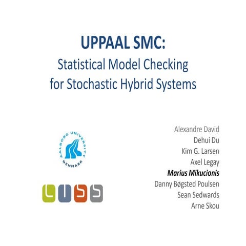 UPPAAL SMC: Statistical Model Checking for Stochastic Hybrid Systems af Mariu...
