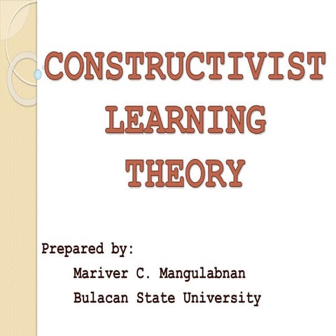 Constructivist Learning Theory by Mariver C. Mangulabnan