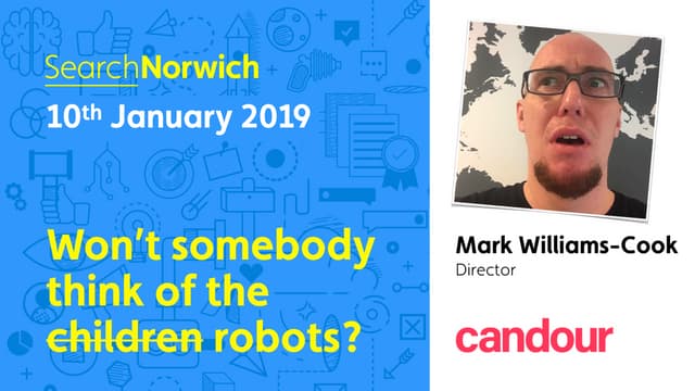 Won't somebody think of the robots? - Mark Williams-Cook - SearchNorwich 4