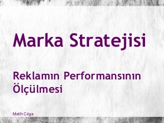 Marka Stratejisi ve Reklamın Performansının Ölçülmesi